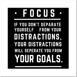 Focus If You Don't Separate Yourself From You Distractions Posters and Art